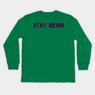 Stay Weird Kids Long Sleeve T-Shirt